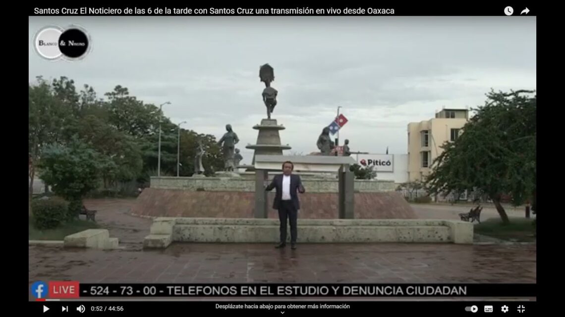 Santos Cruz   El Noticiero de las 6 de la tarde con Santos Cruz una transmisión en vivo desde Oaxaca