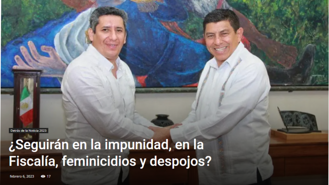 ¿Seguirán en la impunidad, en la Fiscalía, feminicidios y despojos? -DETRÁS DE LA NOTICIA- Escribe Alfredo Martínez de Aguilar