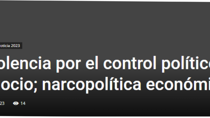 ¿Violencia por el control político y negocio; narcopolítica económica? -DETRÁS DE LA NOTICIA- POR: ALFREDO MARTÍNEZ DE AGUILAR