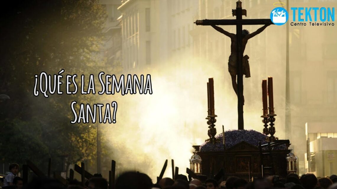 ¿Qué es la Semana Santa?