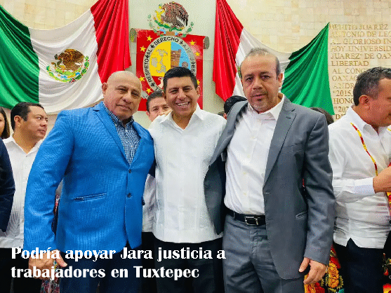 Podría apoyar Jara justicia a trabajadores en Tuxtepec  -DETRÁS DE LA NOTICIA-