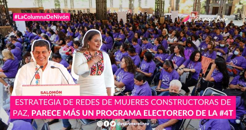 Estrategia de Redes de Mujeres Constructoras de Paz, parece más un programa electorero de la #4T -PRIMERA LÍNEA-