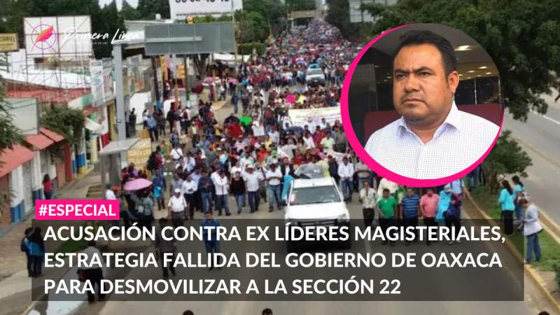 Acusación contra ex líderes magisteriales, estrategia fallida del gobierno de Oaxaca para desmovilizar a la Sección 22