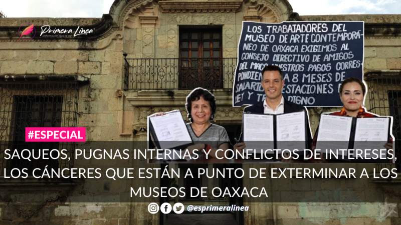 Saqueos, pugnas internas y conflictos de intereses, los cánceres que están a punto de exterminar a los museos de Oaxaca