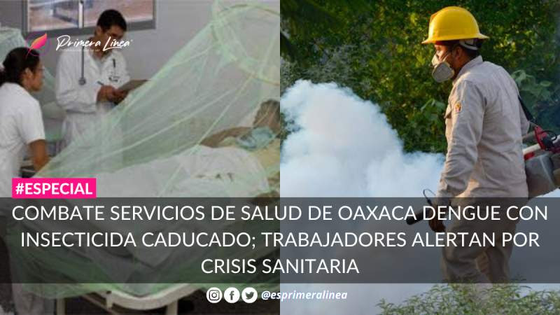 Combate Servicios de Salud de Oaxaca dengue con insecticida caducado; trabajadores alertan por crisis sanitaria