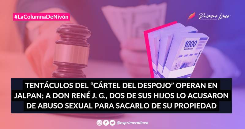 Tentáculos del “Cártel del Despojo” operan en Jalpan; a don René J. G., dos de sus hijos lo acusaron de abuso sexual para sacarlo de su propiedad