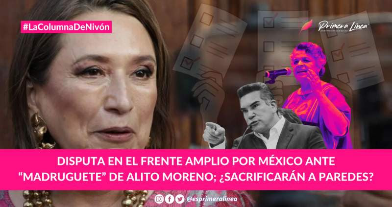 Disputa en el Frente Amplio por México ante “madruguete” de Alito Moreno; ¿sacrificarán a Paredes?