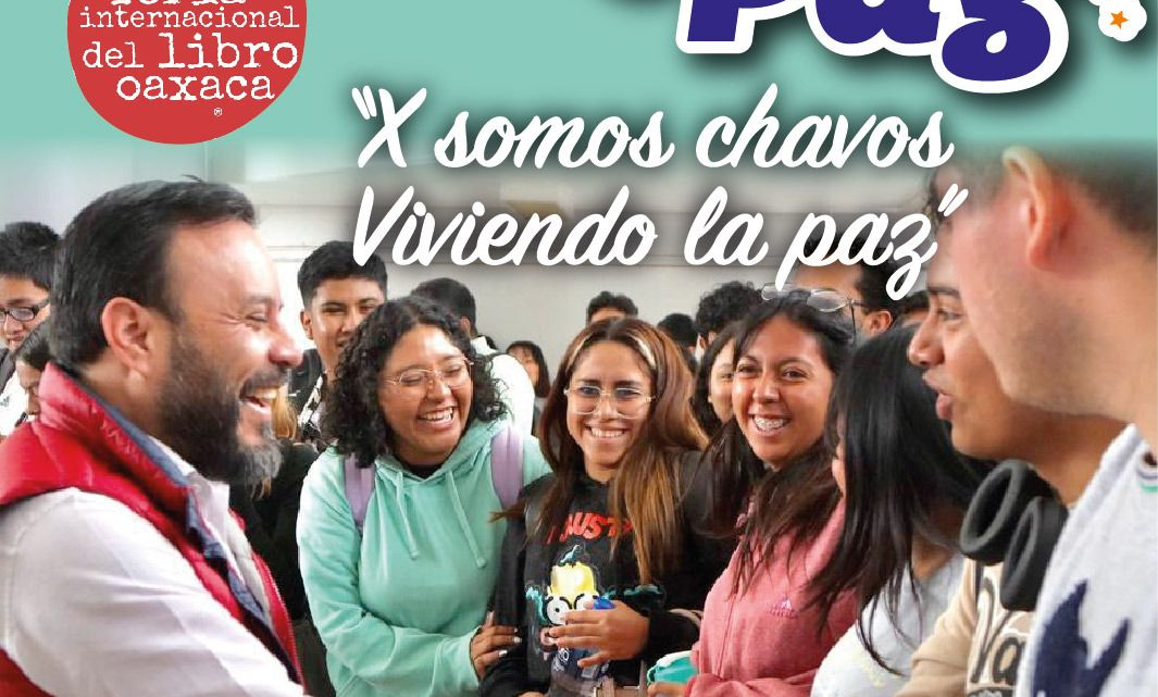 Acercará la FILO 2023 a los jóvenes el programaPaz y Justicia para el pueblo de Oaxaca